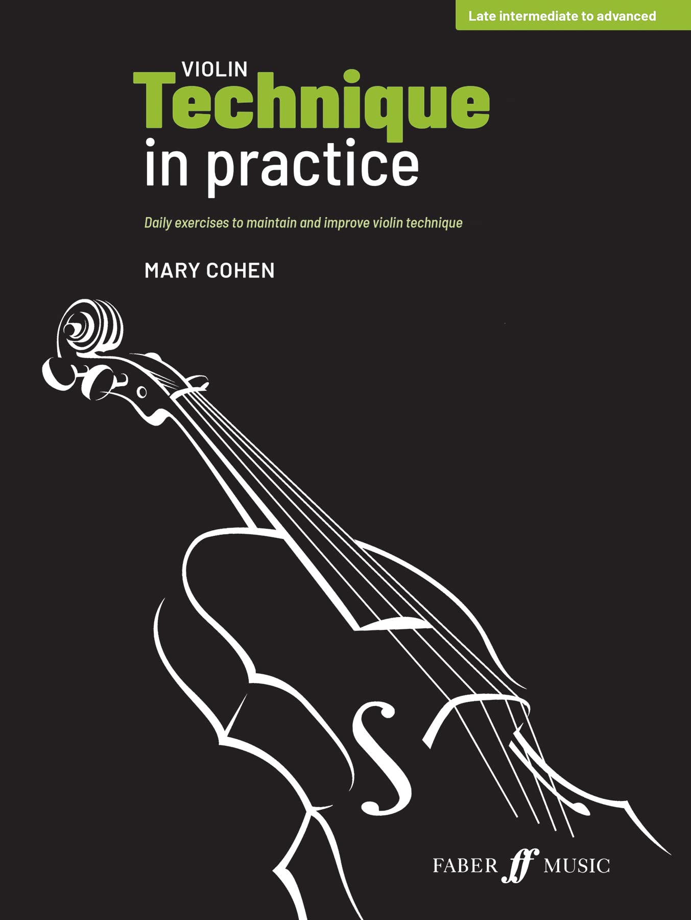 Violin Technique in Practice: Daily Exercises to Maintain and Improve Violin Technique: Daily Exercises to Maintain and Improve Violin Technique: Late Intermediate to Advanced (Faber Edition)