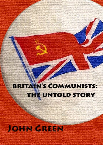 Britain's Communists: The Untold Story Britain's Communists: The Untold Story