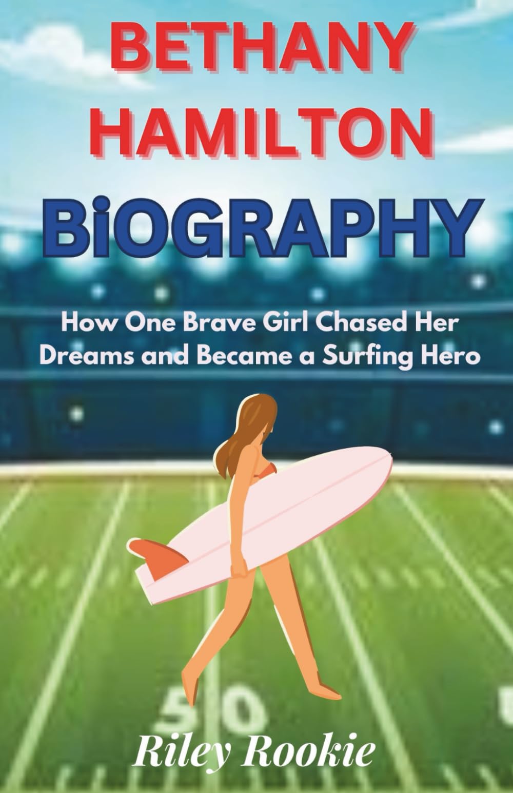 BETHANY HAMILTON BIOGRAPHY: How One Brave Girl Chased Her Dreams and Became a Surfing Hero (Sports Biographies for Kids)
