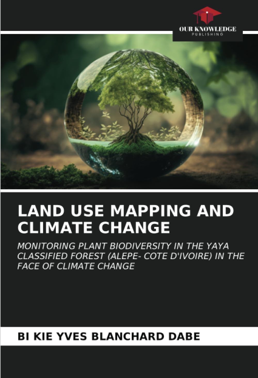 LAND USE MAPPING AND CLIMATE CHANGE: MONITORING PLANT BIODIVERSITY IN THE YAYA CLASSIFIED FOREST (ALEPE- COTE D'IVOIRE) IN THE FACE OF CLIMATE CHANGE