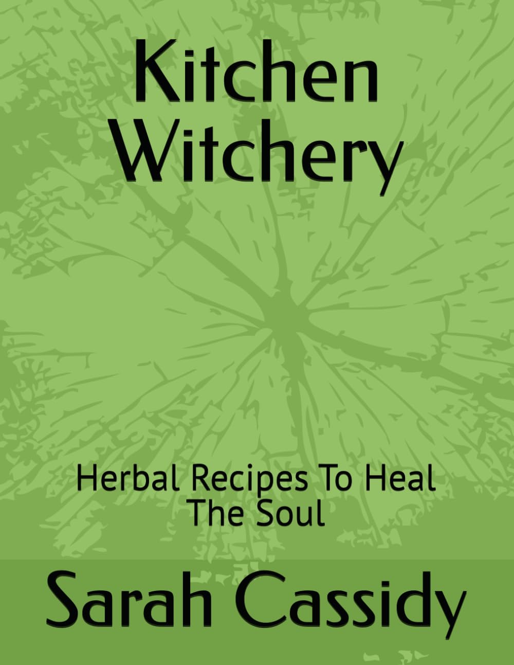 Kitchen Witchery: Herbal Recipes To Heal The Soul