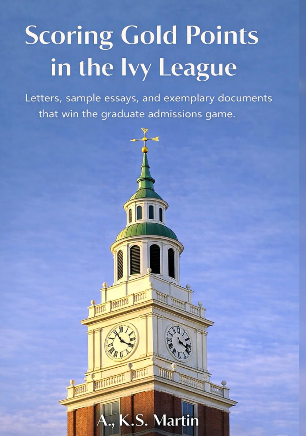 Scoring Gold Points in the Ivy League: Letters, sample essays, and exemplary documents that win the graduate admissions game