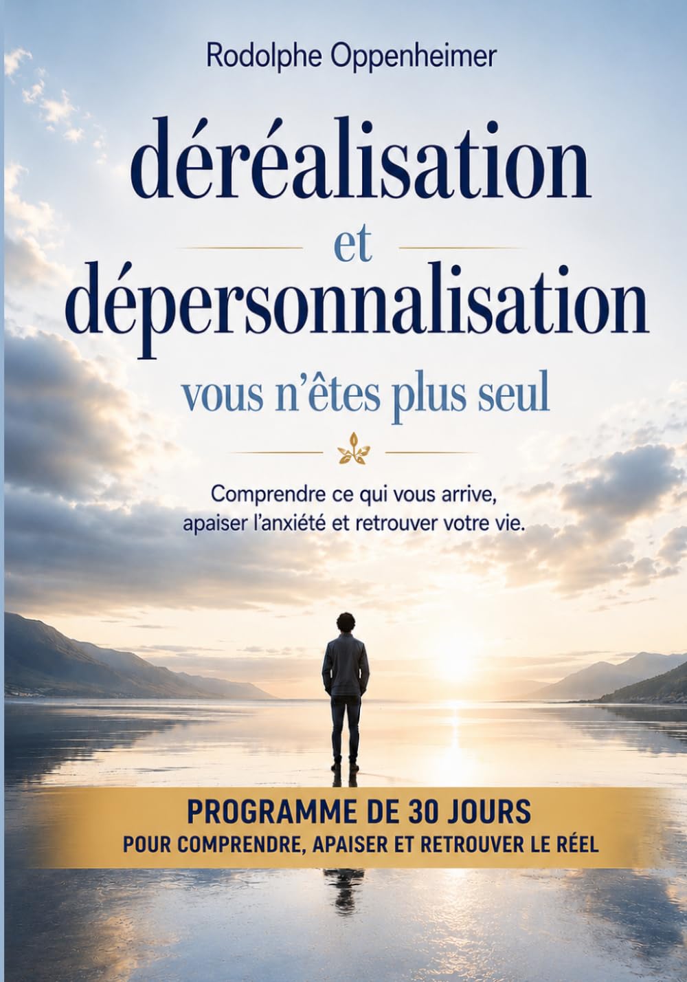Déréalisation et dépersonnalisation : vous n'êtes plus seuls: Comprendre ce qui vous arrive, apaiser l'anxiété et retrouver votre vie.