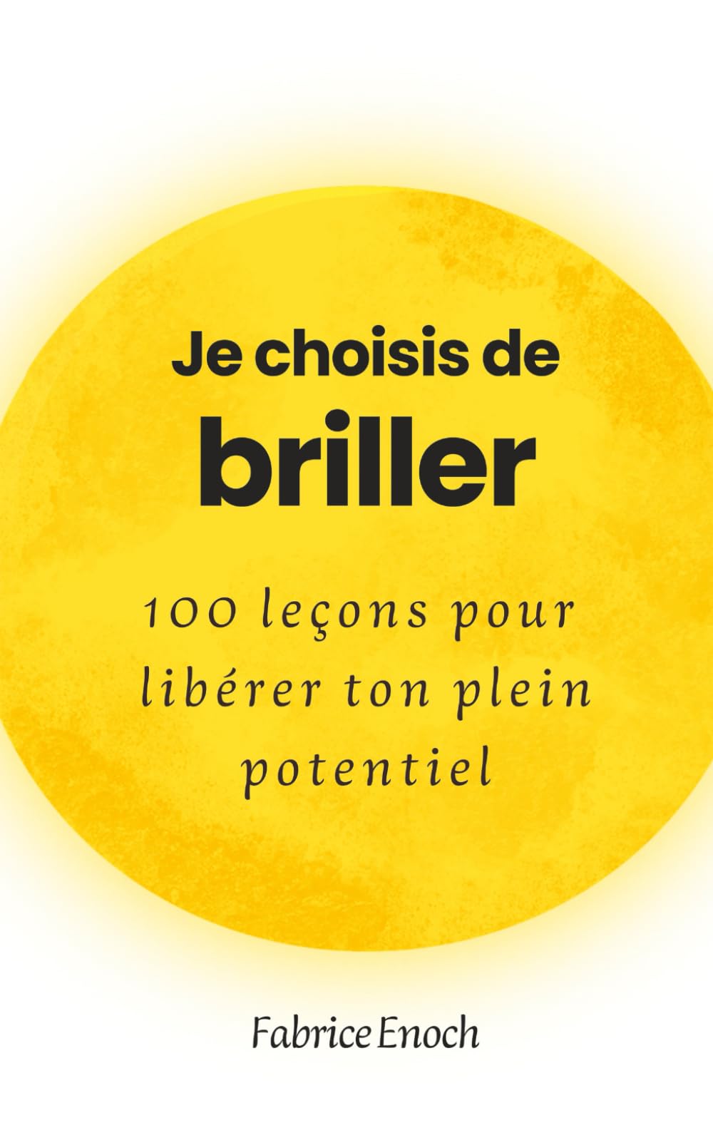 Je choisis de briller: 100 leçons pour libérer ton plein potentiel