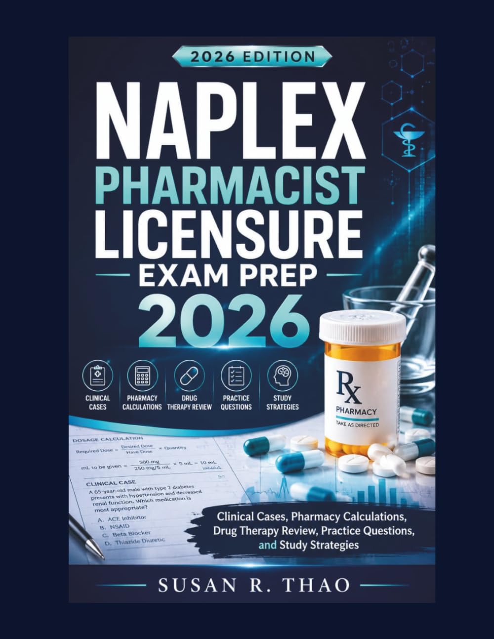 NAPLEX Pharmacist Licensure Exam Prep 2026: Clinical Cases, Pharmacy Calculations, Drug Therapy Review, Practice Questions, and Study Strategies