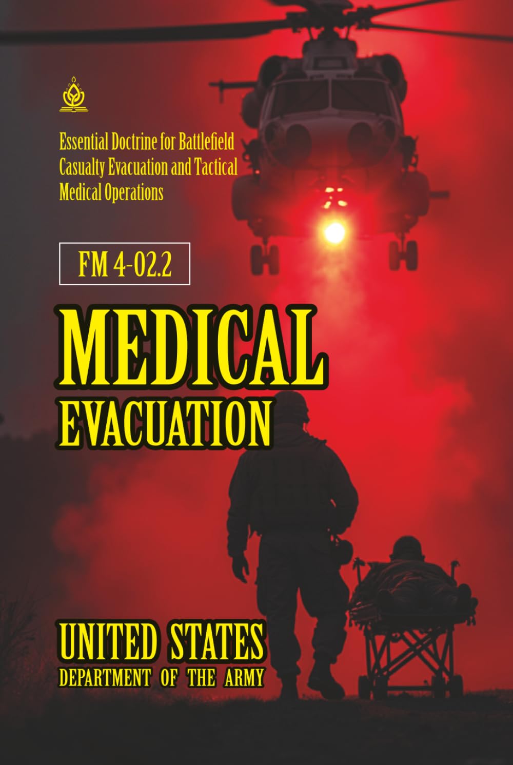 FM 4-02.2 Medical Evacuation: [Annotated] Essential Doctrine for Battlefield Casualty Evacuation and Tactical Medical Operations