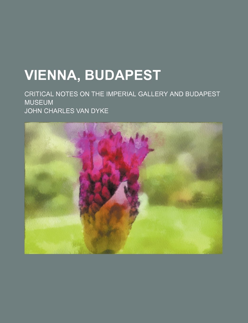 Vienna, Budapest; Critical Notes on the Imperial Gallery and Budapest Museum