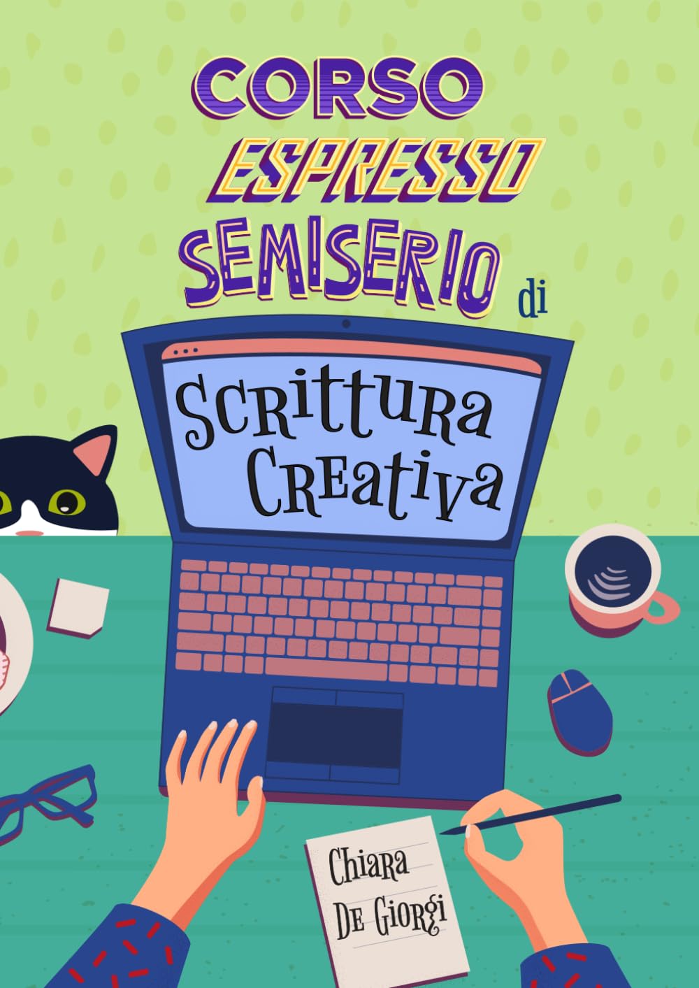 Corso espresso semiserio di scrittura creativa: Manuale ironico di scrittura creativa con esempi ed esercizi pratici