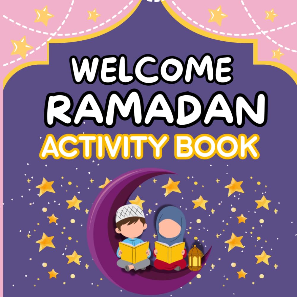 Welcome Ramadan Activity Book: Ramadan Games, Mazes, Puzzles, and Islamic Learning Activities for Kids Aged 4-10