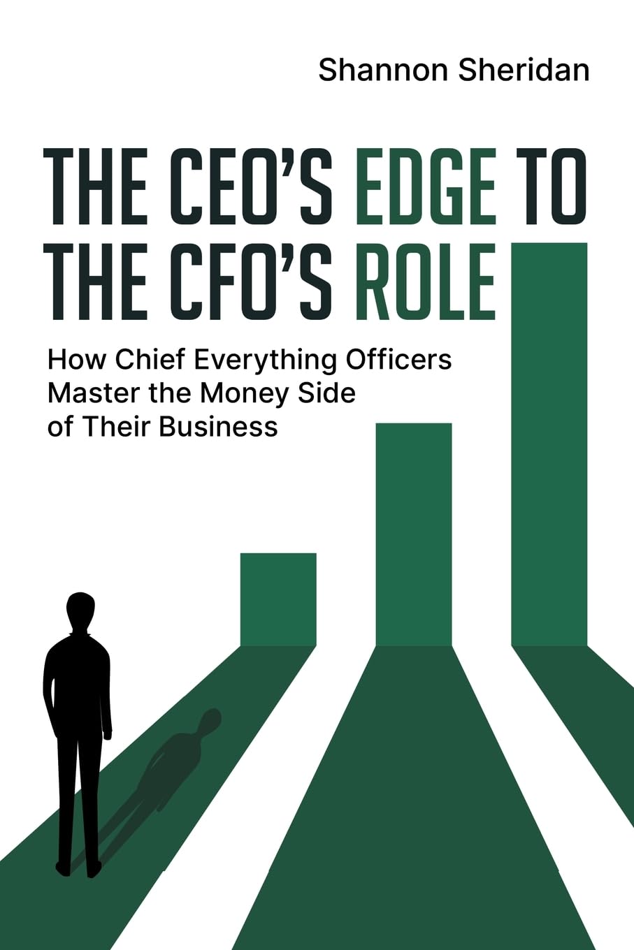 The CEO's Edge to the CFO's Role: How Chief Everything Officers Master the Money Side of Their Business: 1