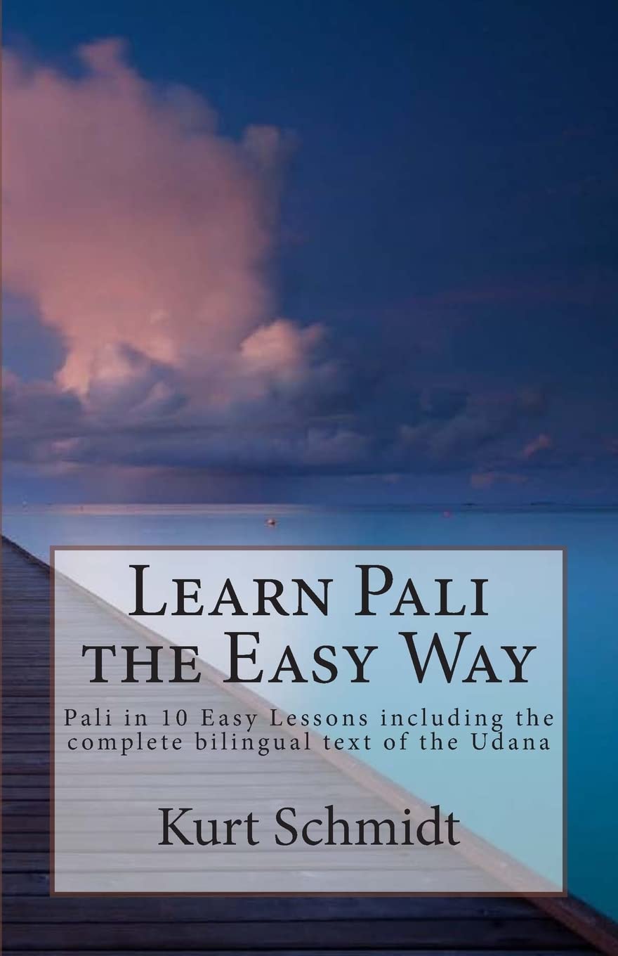 Learn Pali the Easy Way: Pali in 10 Easy Lessons Including the Complete Text of the Udana: Pali in 10 Easy Lessons including the complete bilingual text of the Udana