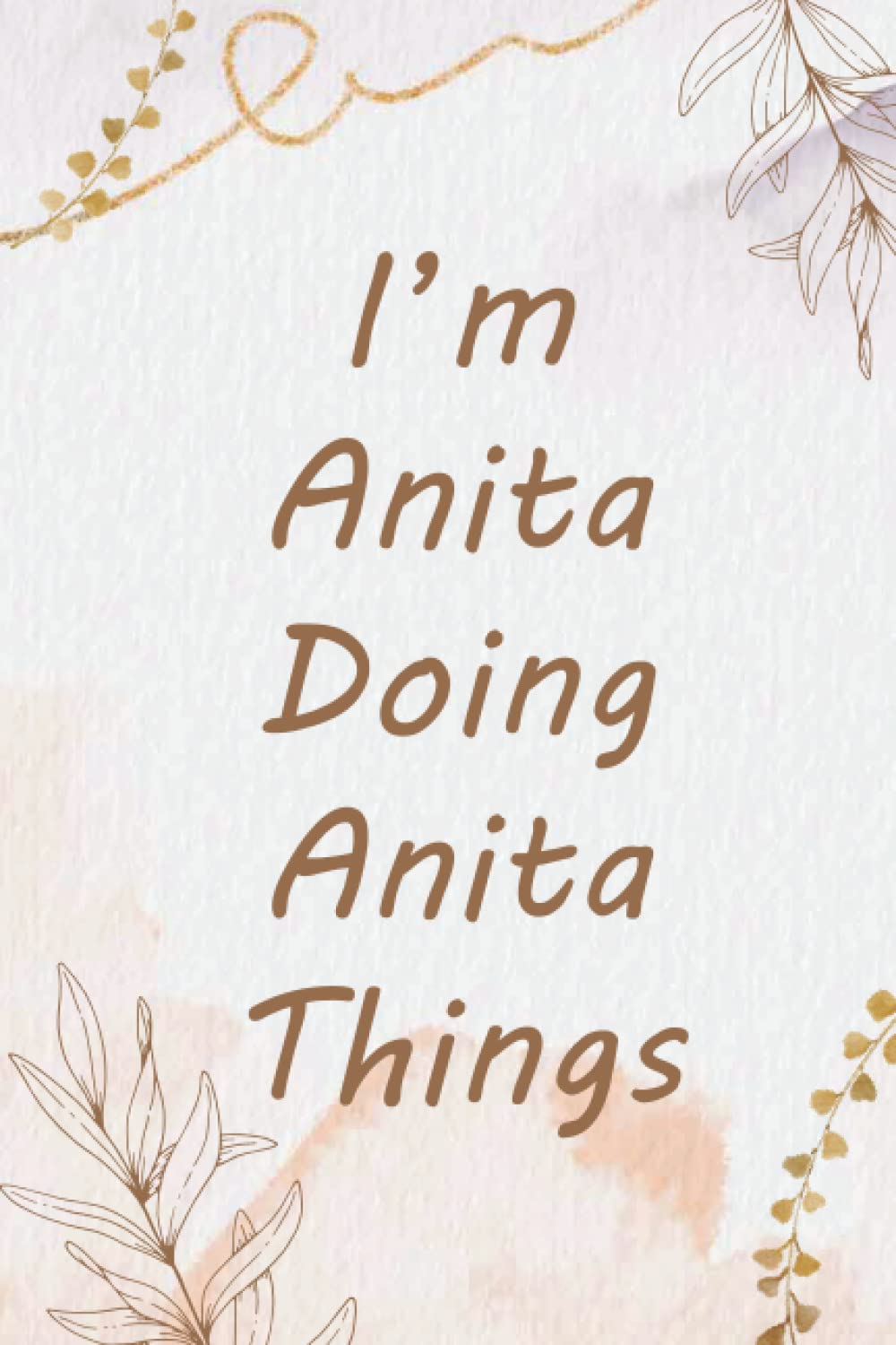 I'm Anita Doing Anita Things Notebook: Personalized Name Journal for Anita notebook | Gift For Girls, Women and Girlfriend Named Anita | Gift Idea for Anita | Birthday gift for Anita | 110 Pages