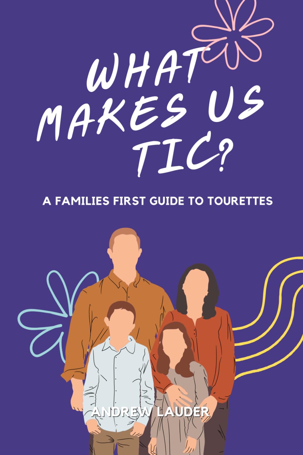 What Makes Us Tic?: A Families First Guide to Tourettes