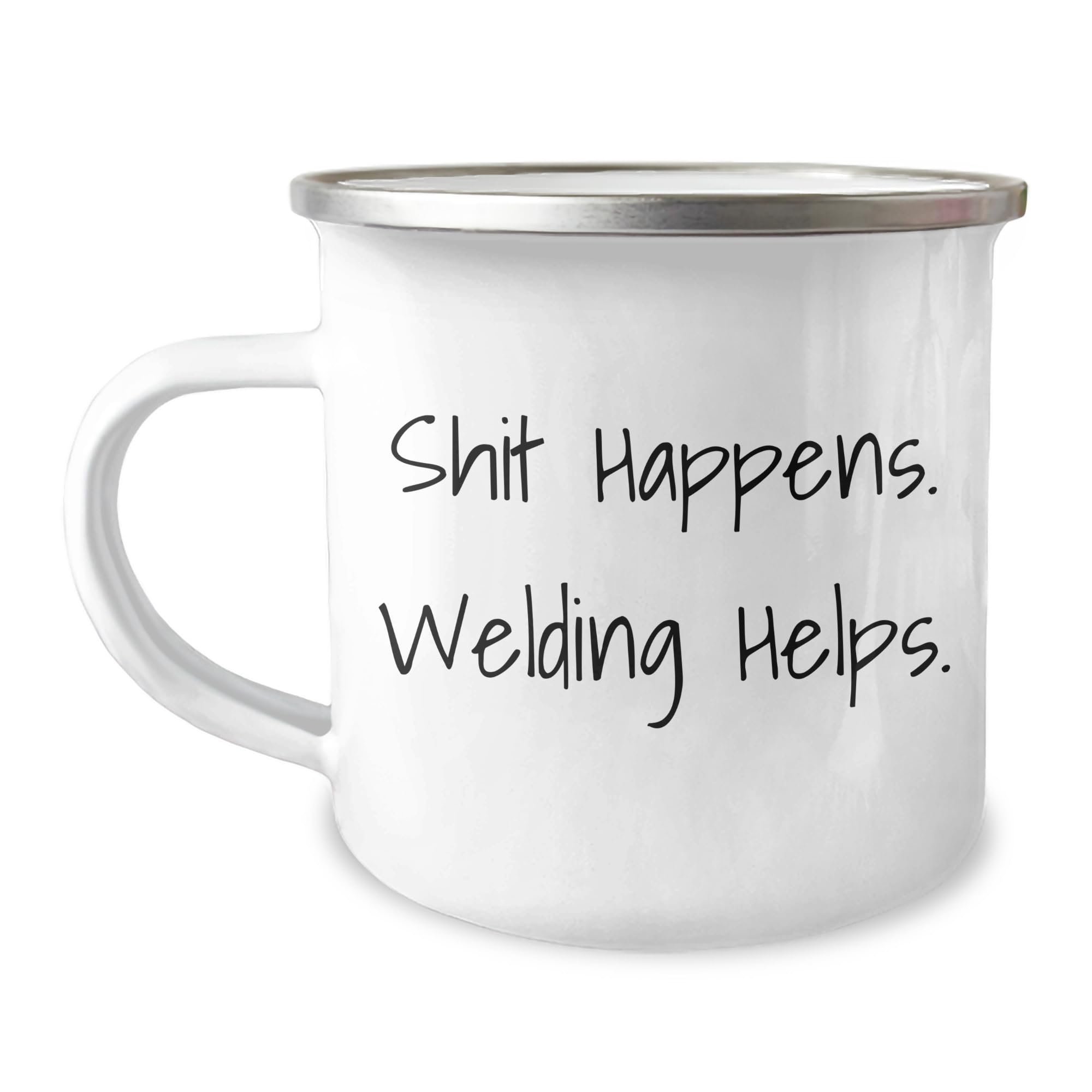 Welding Gifts from Friends for Welding Enthusiasts - Shit Happens. Welding Helps. Funny Birthday Camping Mug