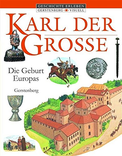 Karl der Grosse: Die Geburt Europas (Gerstenberg visuell - Geschichte erleben) Karl der Grosse: Die Geburt Europas (Gerstenberg visuell - Geschichte erleben)