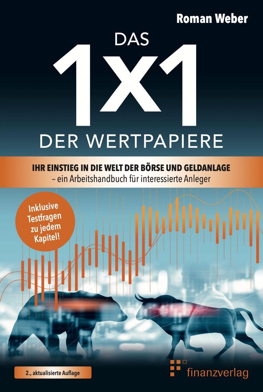 Das 1x1 der Wertpapiere: Ihr Einstieg in die Welt der Börse und Geldanlage – ein Arbeitshandbuch für interessierte Anleger