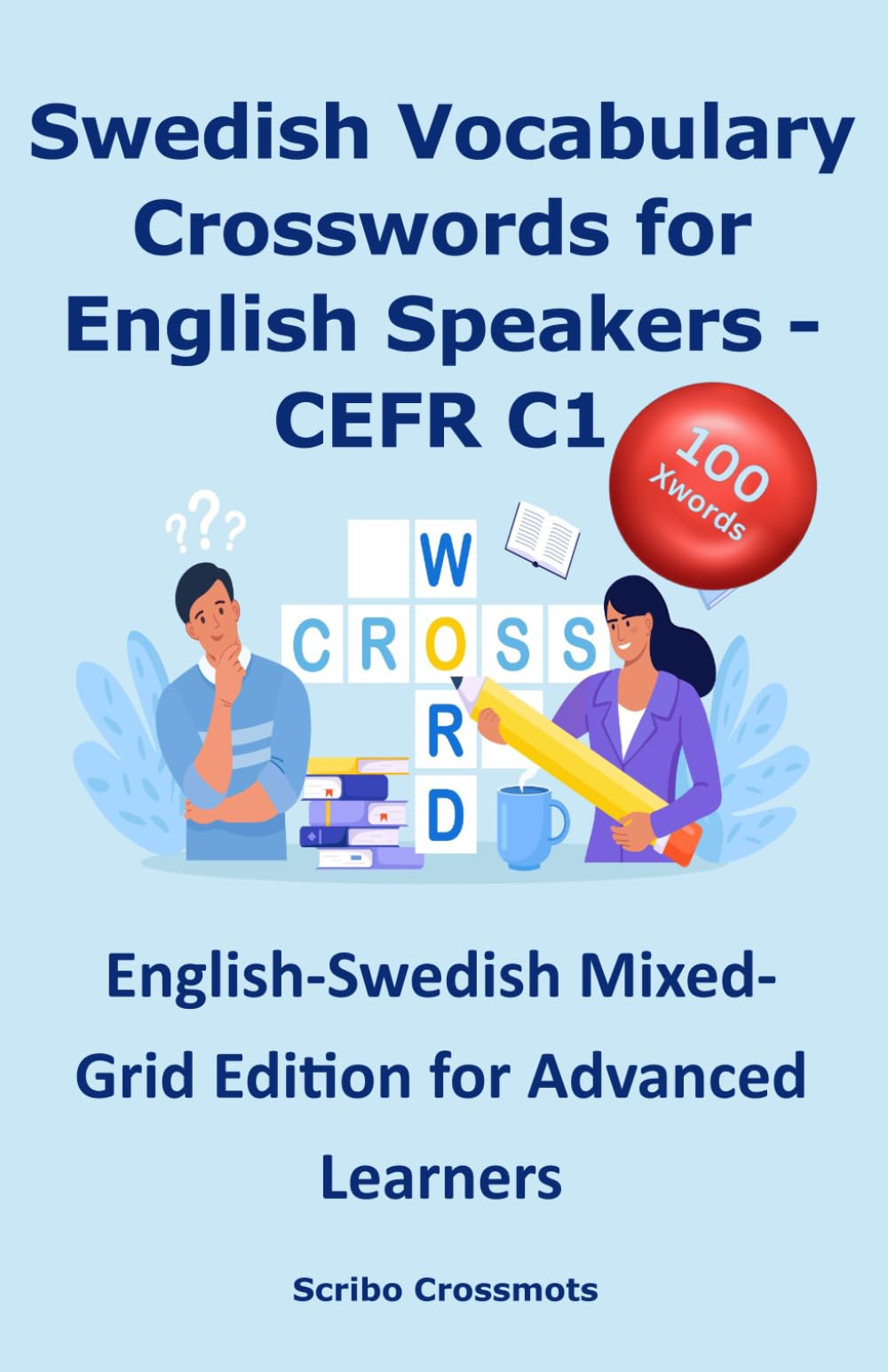 Swedish Vocabulary Crosswords for English Speakers - CEFR C1: English–Swedish Mixed-Grid Edition for Advanced Learners (the CEFR Swedish A1-C1 series for English Speakers)
