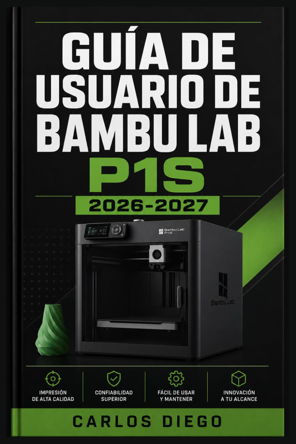 GUÍA DE USUARIO DE BAMBU LAB P1S 2026 2027: Un Plan De Solución De Problemas Para Corregir Errores Y Optimización