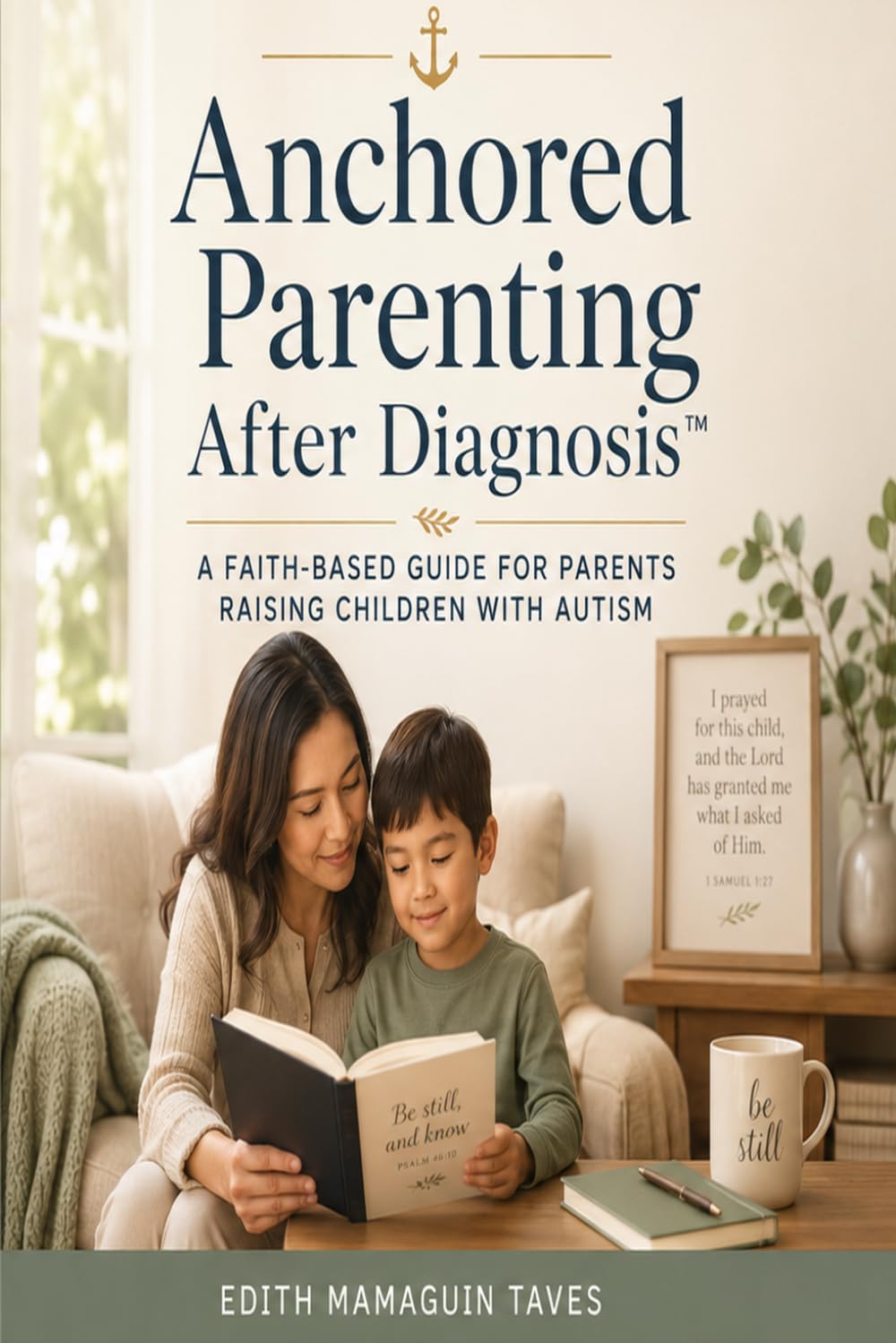 Anchored Parenting After Diagnosis™: A Faith-Based Guide for Parents Raising Children with Autism