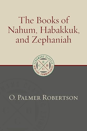 The Books of Nahum, Habakkuk, and Zephaniah (Eerdmans Classic Biblical Commentaries)