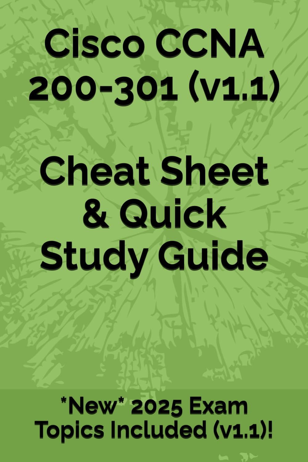 Cisco CCNA 200-301 Cheat Sheet & Quick Study Guide: Pass your 200-301 exam on your first attempt, guaranteed or your full money back! (Cisco CCNA Study Guide Notes)