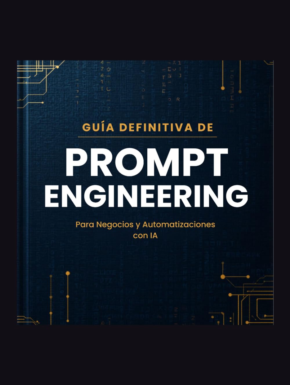 Guia definitiva de prompt engineering: Para negocios y automatizaciones con IA