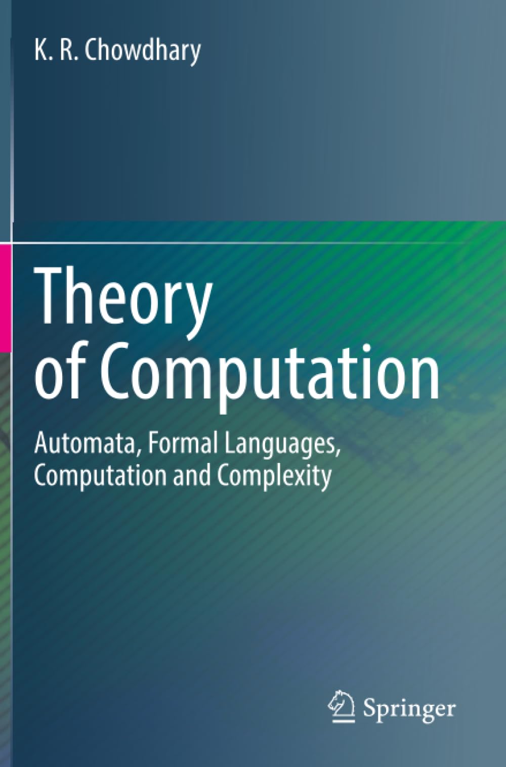 Theory of Computation: Automata, Formal Languages, Computation and Complexity