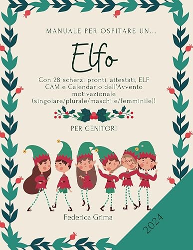 Manuale per ospitare l'elfo pupazzo di Natale, da ritagliare per creare il proprio kit di scherzi: Istruzioni, attestati, scherzi pronti, elf cam, ... per uno o più bimbi, con uno o più elfi...