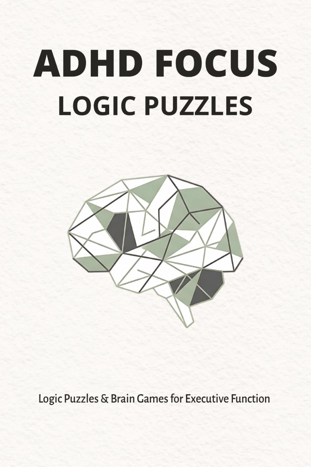 ADHD Focus Logic Puzzles & Brain Games: A Dopamine Menu of Sudoku, Mazes, and Word Search to Reset Executive Function, Reduce Anxiety, and Sharpen Mental Clarity