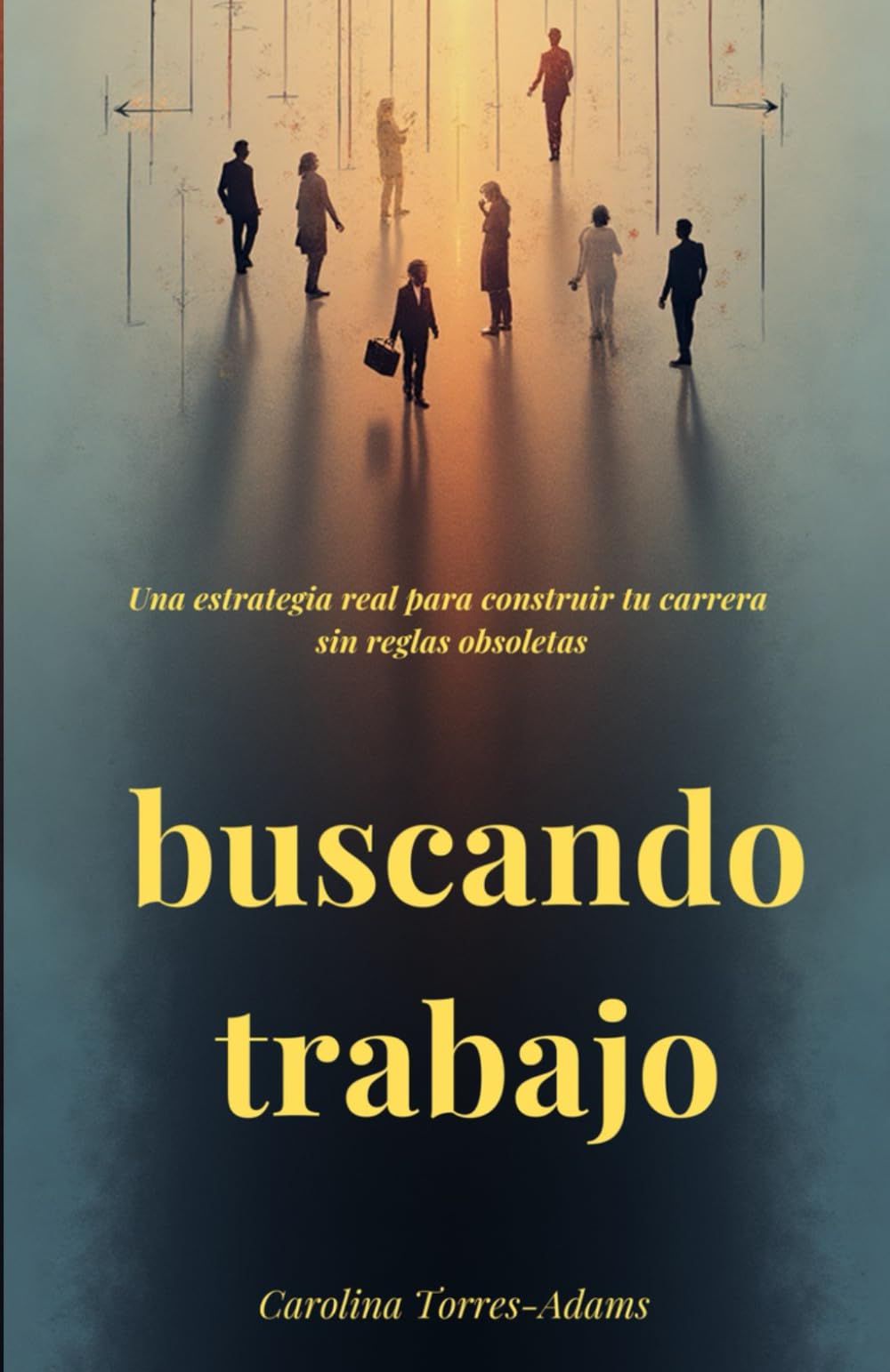Buscando trabajo: Una estrategia real para construir tu carrera sin reglas obsoletas