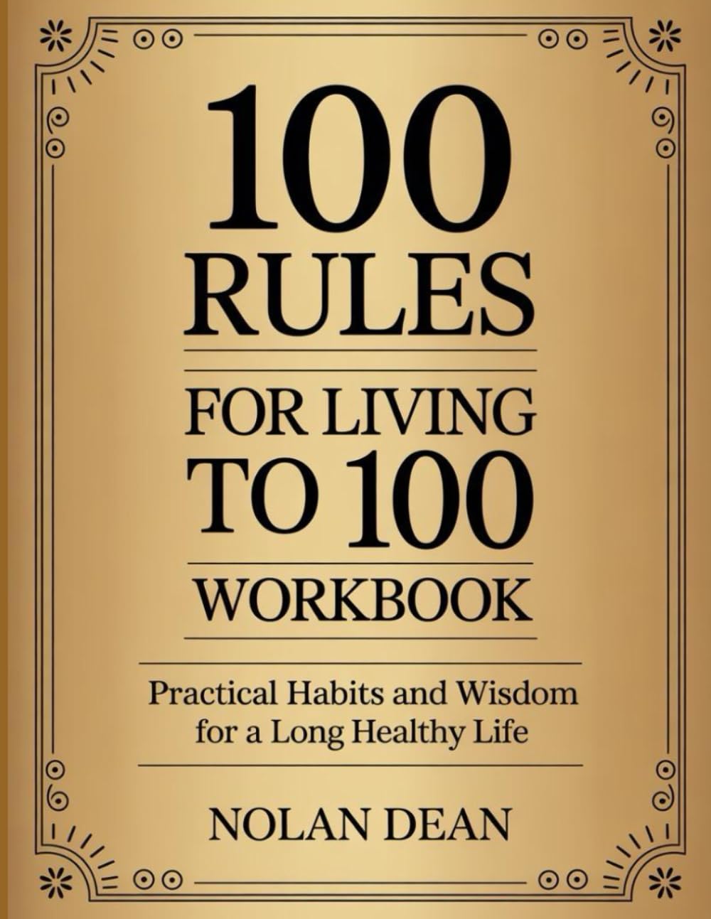 101 Rules for Living to 100 Workbook: Practical Habits and Wisdom for a Long Healthy Life