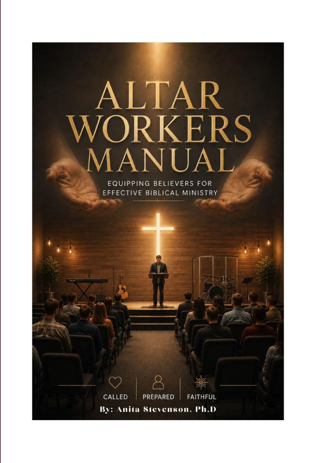 Altar Workers Manual: Equipping believers for effective biblical ministry