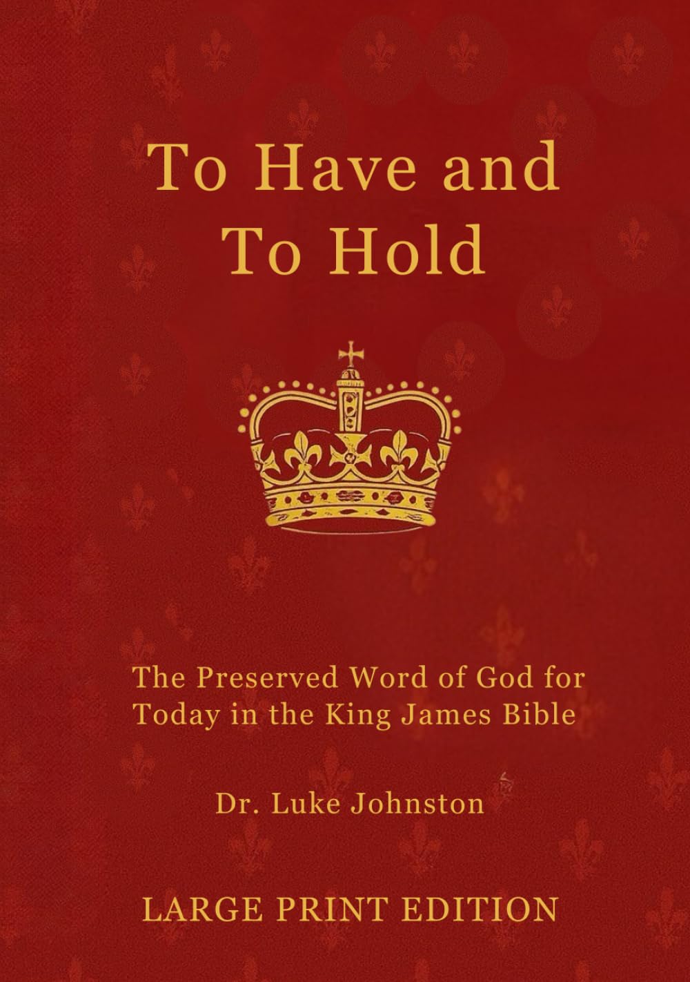 To Have and To Hold: The Preserved Word of God for Today in the King James Bible