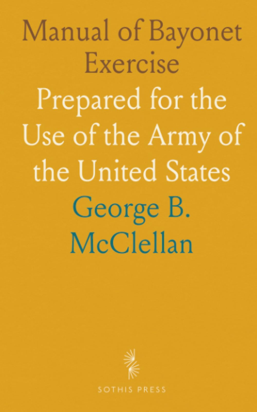 Manual of Bayonet Exercise: Prepared for the Use of the Army of the United States