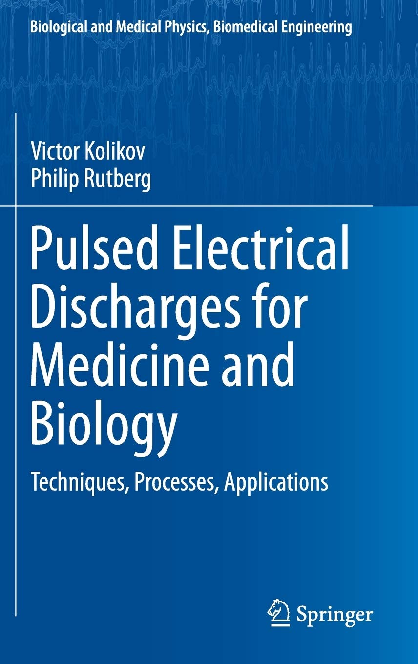 Pulsed Electrical Discharges for Medicine and Biology: Techniques, Processes, Applications (Biological and Medical Physics, Biomedical Engineering)