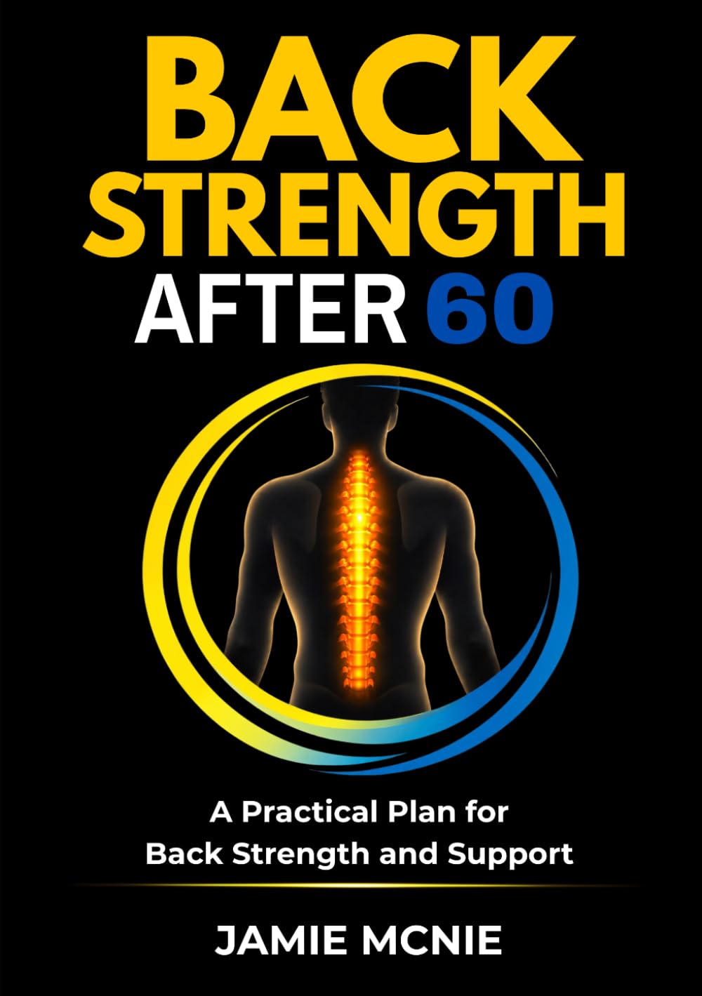 Back Strength After 60: A Practical Plan for Back Strength and Support (Strength After 60 Targeted Support Series)