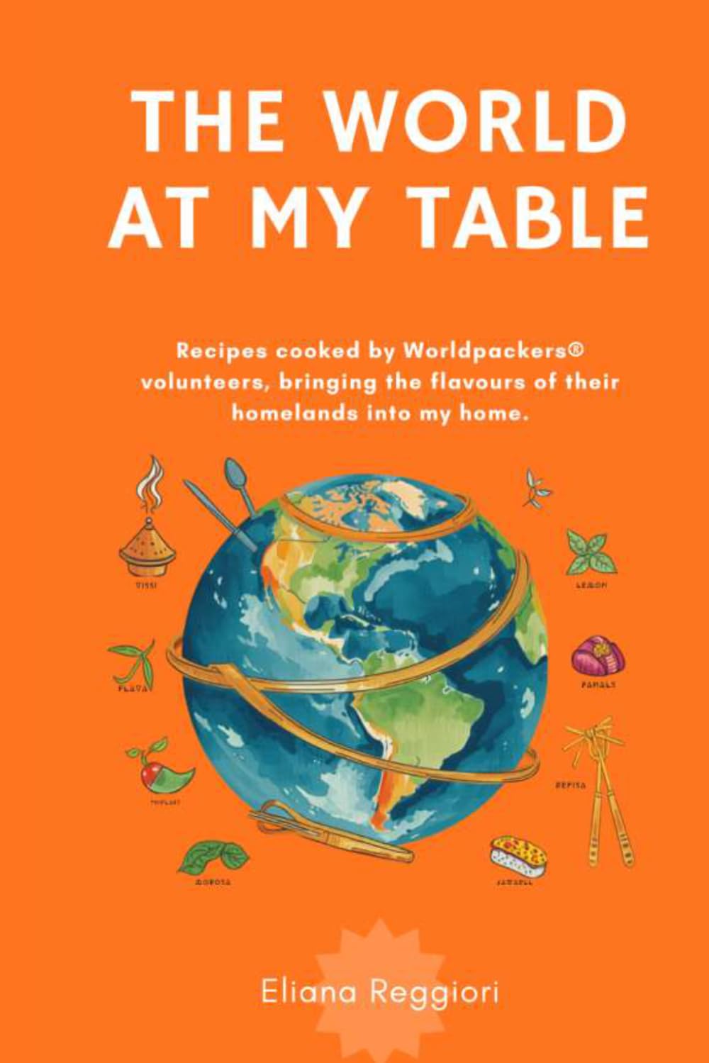 A World at My Table: Recipes cooked by Worldpackers volunteers, bringing the flavours of their homelands into my home.