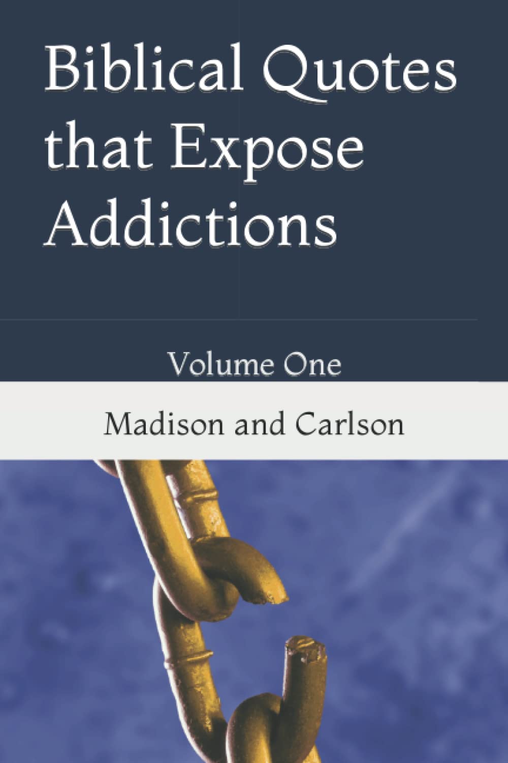 Biblical Quotes that Expose Addictions: Volume One