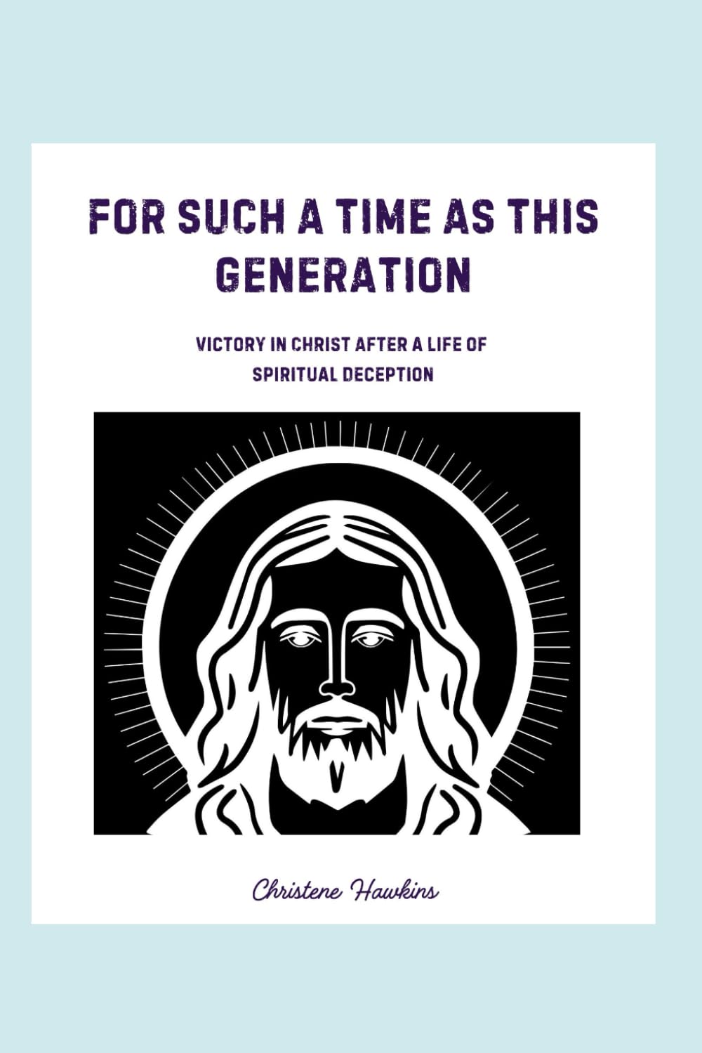 For Such a Time As This Generation: Victory in Christ After a Life of Spiritual Deception
