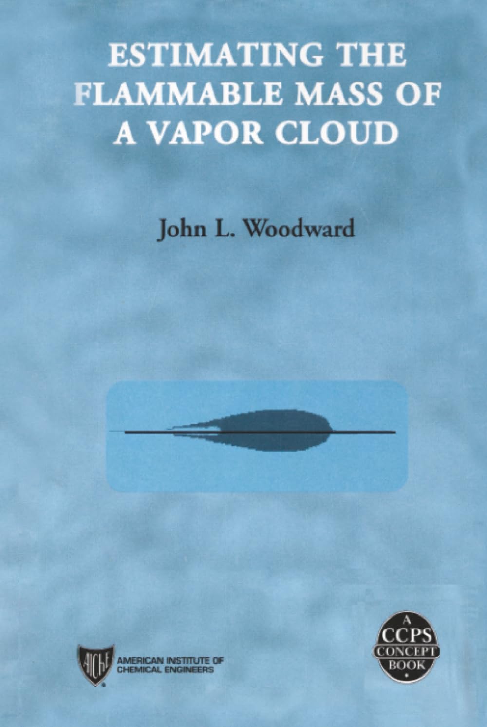 Buy Estimating the Flammable Mass of a Vapor Cloud: 12 (A CCPS Concept Book) — BookShops.in