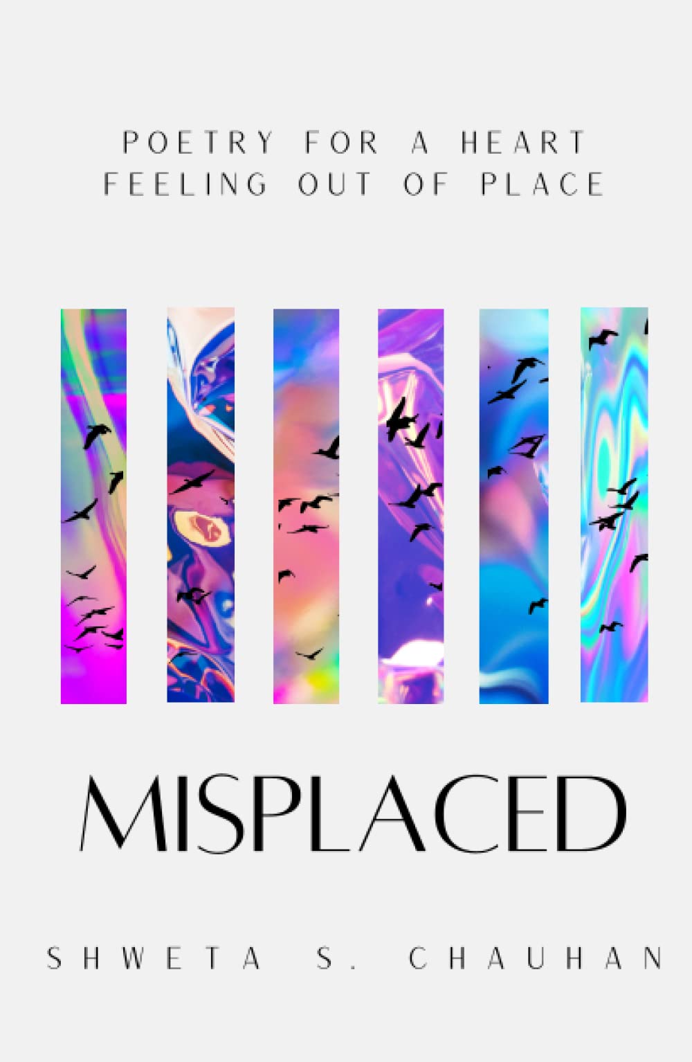 Misplaced: Collection of poetry for the loving, breaking & healing whilst navigating our way home