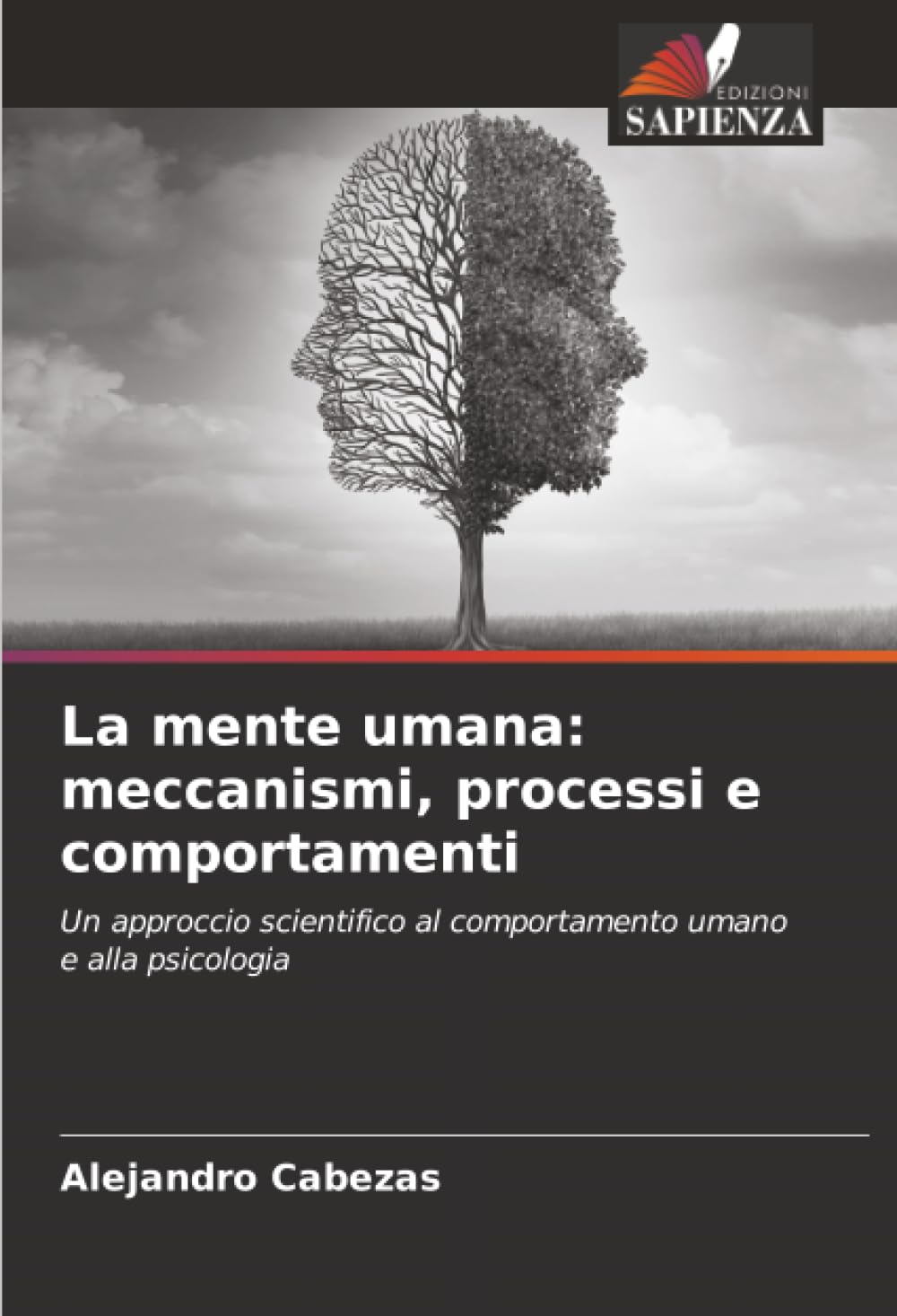 La mente umana: meccanismi, processi e comportamenti: Un approccio scientifico al comportamento umano e alla psicologia