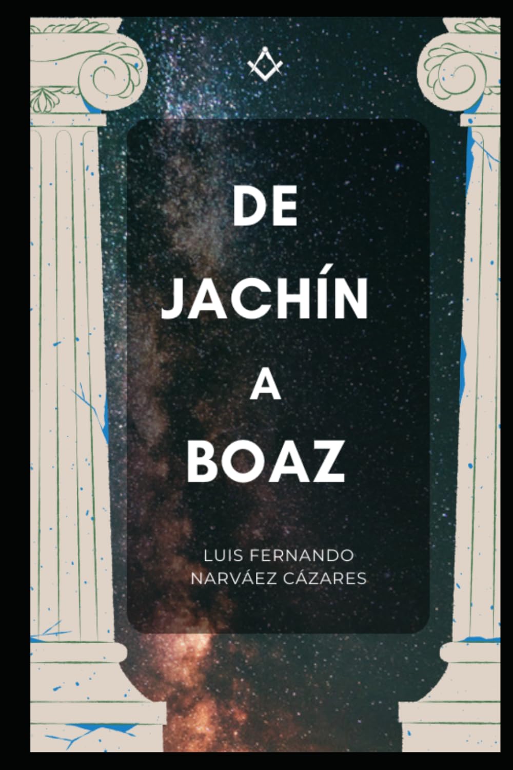 De Jachin a Boaz Los pilares de la Creación y el Arquitecto (Spanish) PAPERBACK