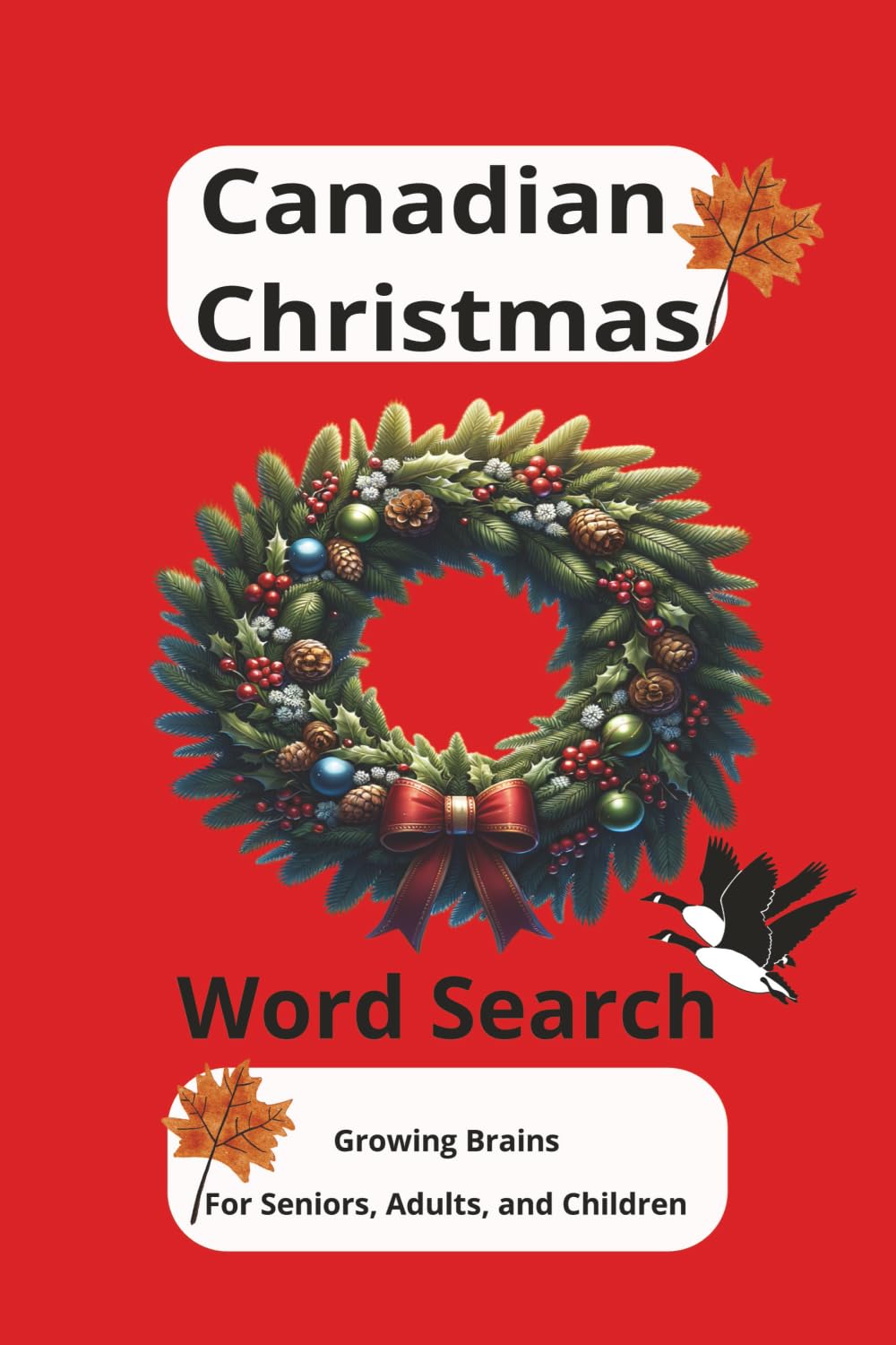 Canadian Christmas Word Search Puzzle Book: Word Searches with Clear Print about Christmas in Canada, Holidays, Winter, and More. 6x9 inches, 110 ... for Vacations, Holidays and Free Times.