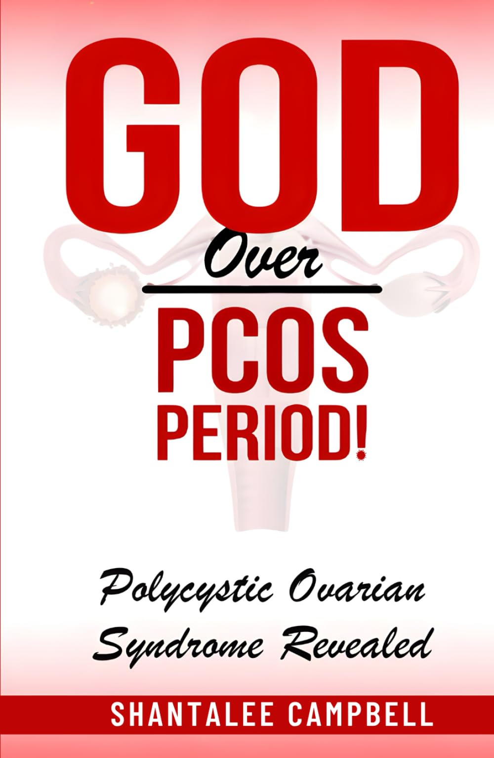 God Over PCOS Period!: Polycystic Ovarian Syndrome Revealed