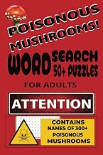 POISONOUS MUSHROOMS! WORD SEARCH: 50+ Puzzles for Adults
