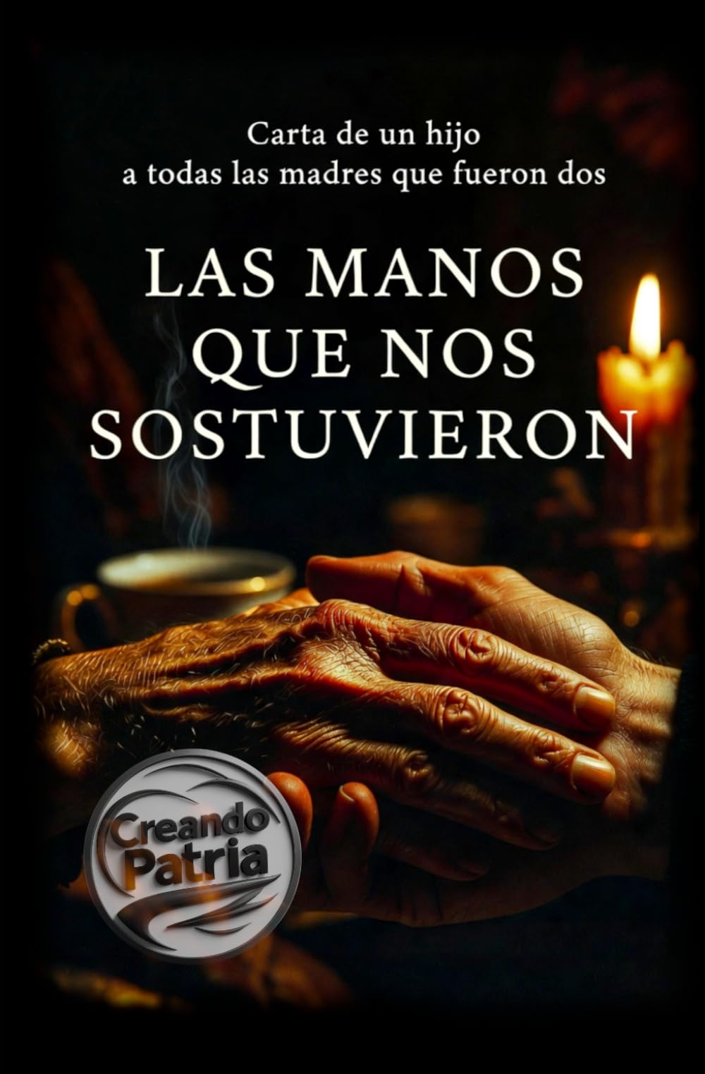 LAS MANOS QUE NOS SOSTUVIERON: Carta de un hijo a todas las madres que fueron dos