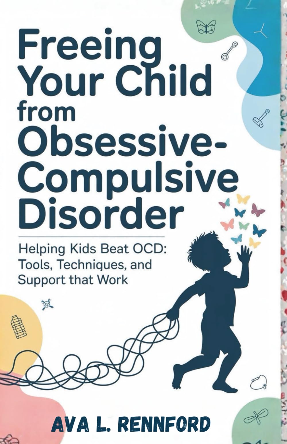 Freeing Your Child from Obsessive-Compulsive Disorder: Helping Kids Beat OCD: Tools, Techniques, and Support That Work