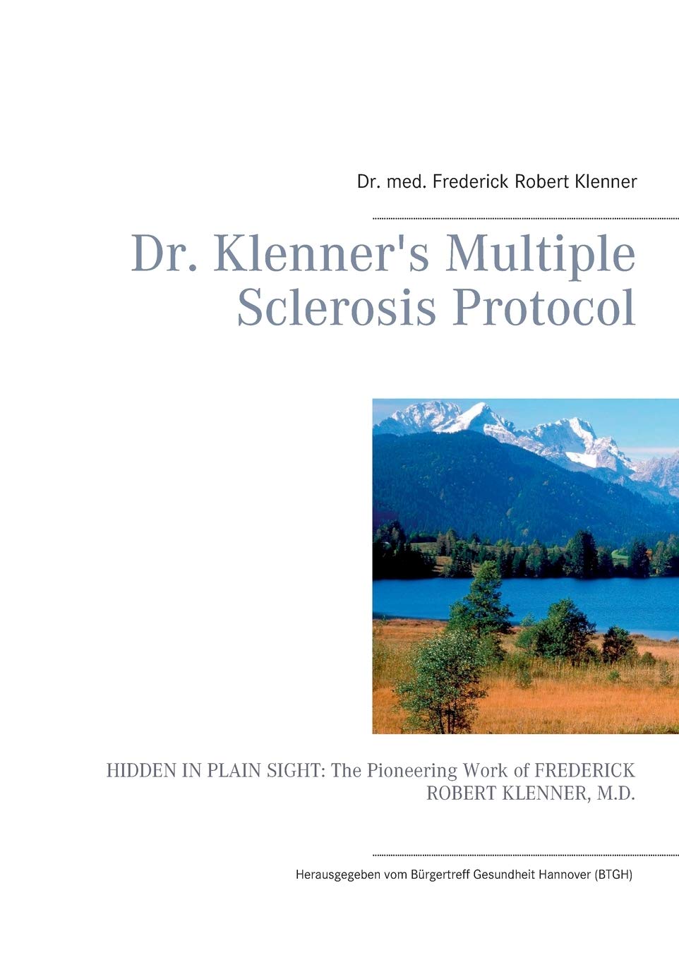 Dr. Klenner's Multiple Sclerosis Protocol: HIDDEN IN PLAIN SIGHT: The Pioneering Work of FREDERICK R