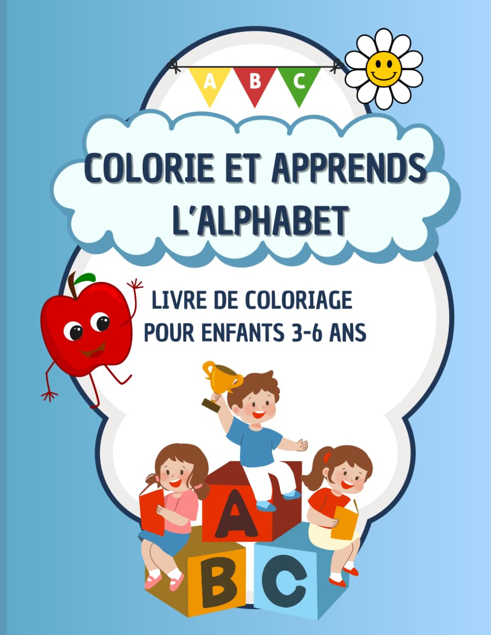Colorie et Apprends l’Alphabet: Livre de Coloriage ABC pour Enfants de 3 à 6 ans